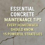 Essential Concrete Maintenance Tips Every Homeowner Should Know